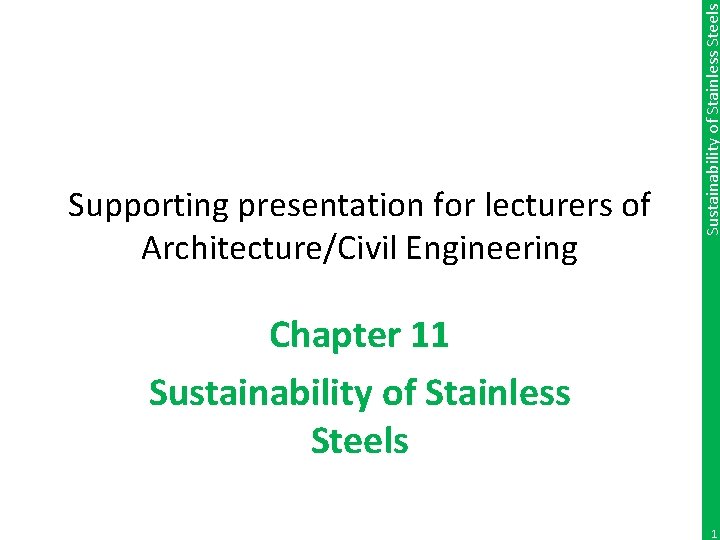 Sustainability of Stainless Steels Supporting presentation for lecturers of Architecture/Civil Engineering Chapter 11 Sustainability