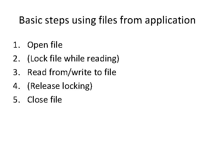 Basic steps using files from application 1. 2. 3. 4. 5. Open file (Lock