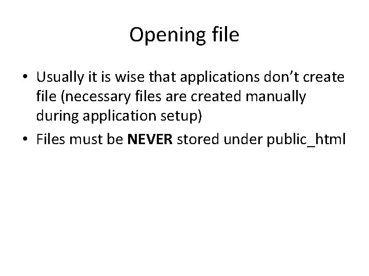 Opening file • Usually it is wise that applications don’t create file (necessary files