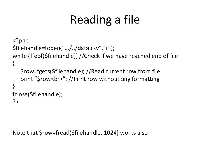 Reading a file <? php $filehandle=fopen(”…/. . /data. csv”, ”r”); while (!feof($filehandle)) //Check if