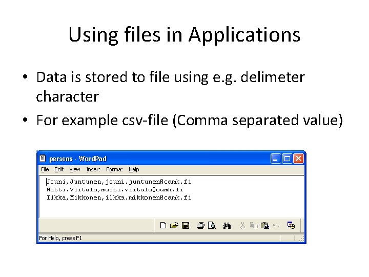 Using files in Applications • Data is stored to file using e. g. delimeter