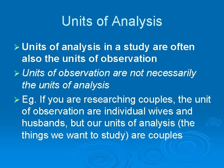 Units of Analysis Ø Units of analysis in a study are often also the