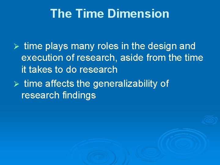 The Time Dimension time plays many roles in the design and execution of research,