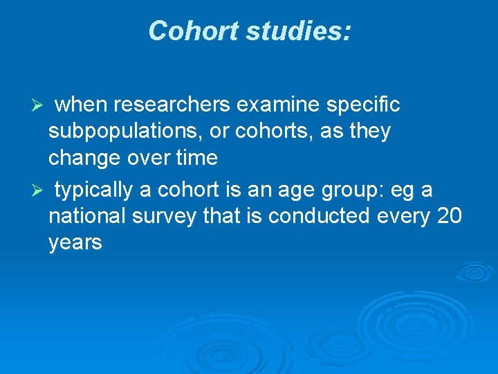 Cohort studies: when researchers examine specific subpopulations, or cohorts, as they change over time