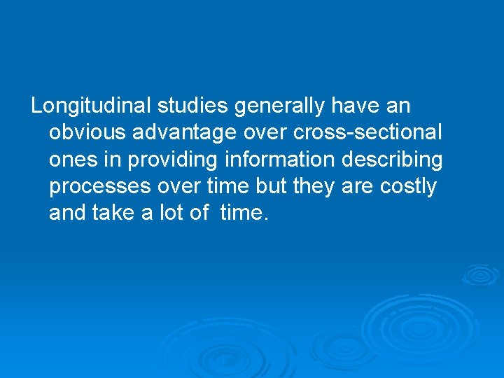 Longitudinal studies generally have an obvious advantage over cross-sectional ones in providing information describing