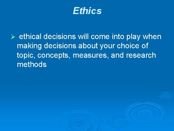 Ethics Ø ethical decisions will come into play when making decisions about your choice