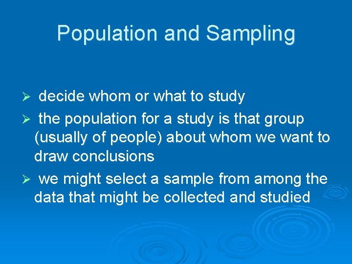 Population and Sampling decide whom or what to study Ø the population for a