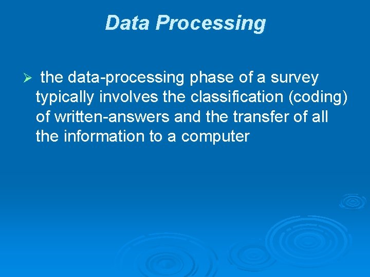 Data Processing Ø the data-processing phase of a survey typically involves the classification (coding)