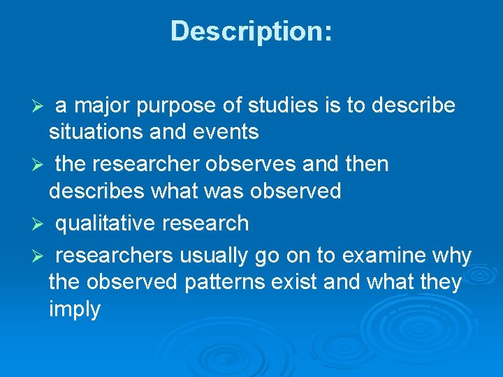 Description: a major purpose of studies is to describe situations and events Ø the