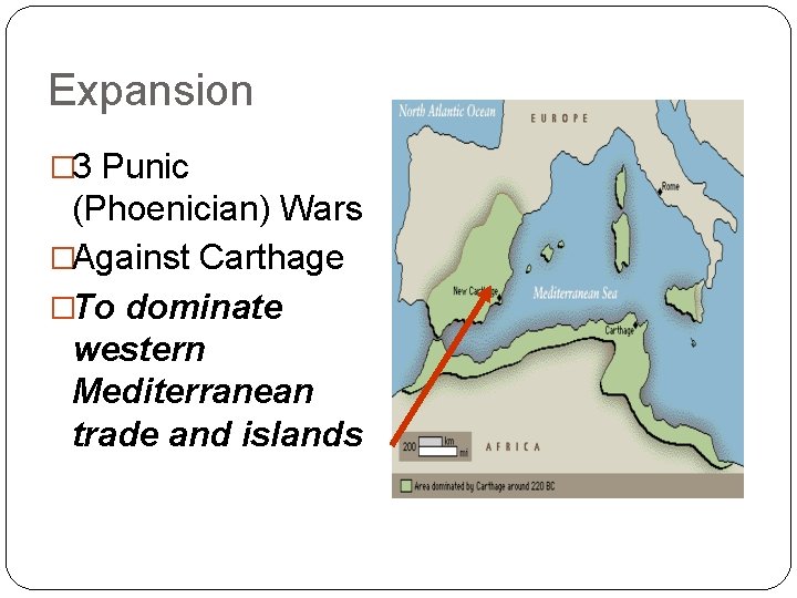 Expansion � 3 Punic (Phoenician) Wars �Against Carthage �To dominate western Mediterranean trade and