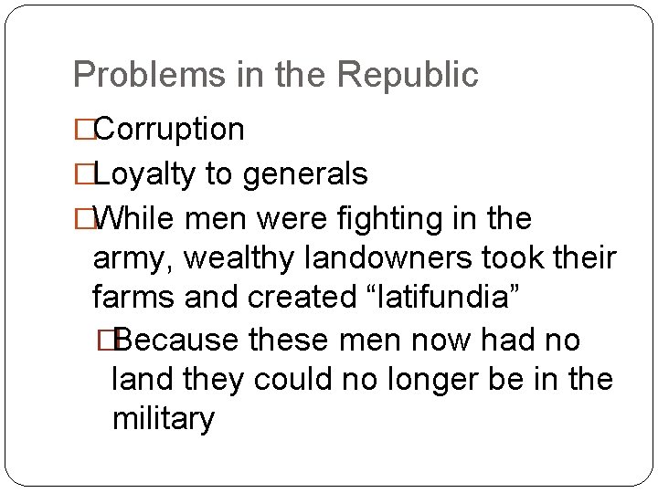 Problems in the Republic �Corruption �Loyalty to generals �While men were fighting in the