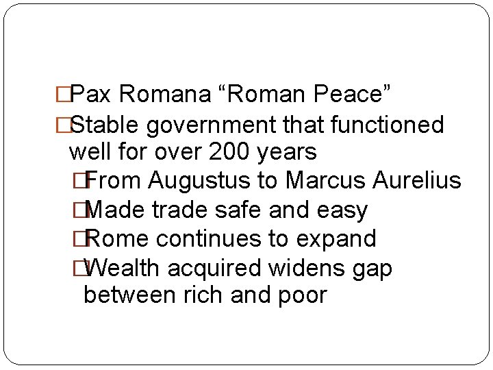 �Pax Romana “Roman Peace” �Stable government that functioned well for over 200 years �From