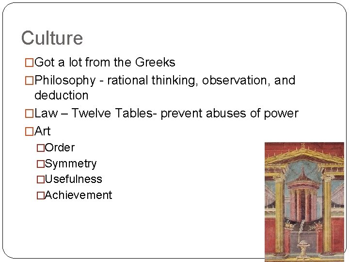 Culture �Got a lot from the Greeks �Philosophy - rational thinking, observation, and deduction
