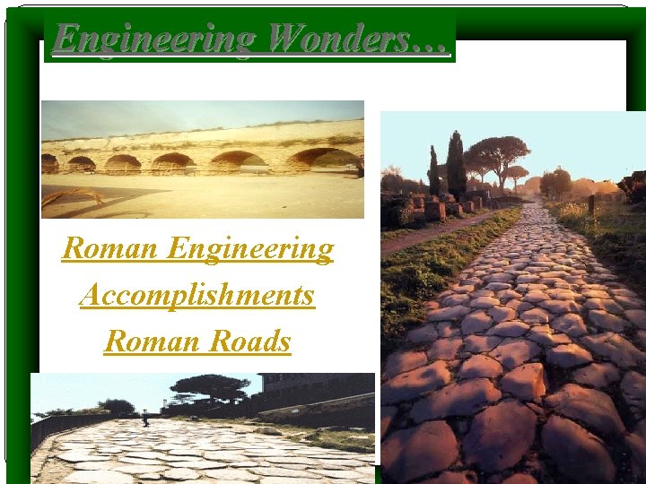Engineering Wonders… Roman Engineering Accomplishments Roman Roads 