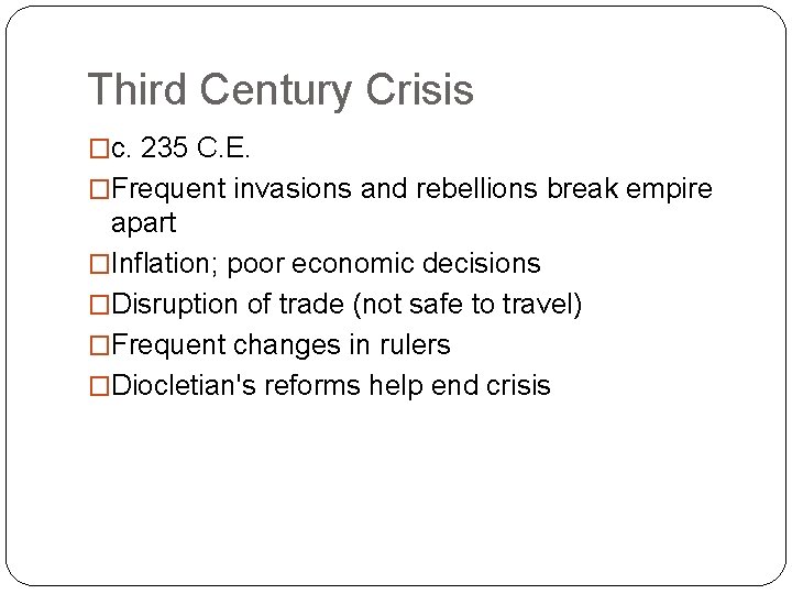 Third Century Crisis �c. 235 C. E. �Frequent invasions and rebellions break empire apart