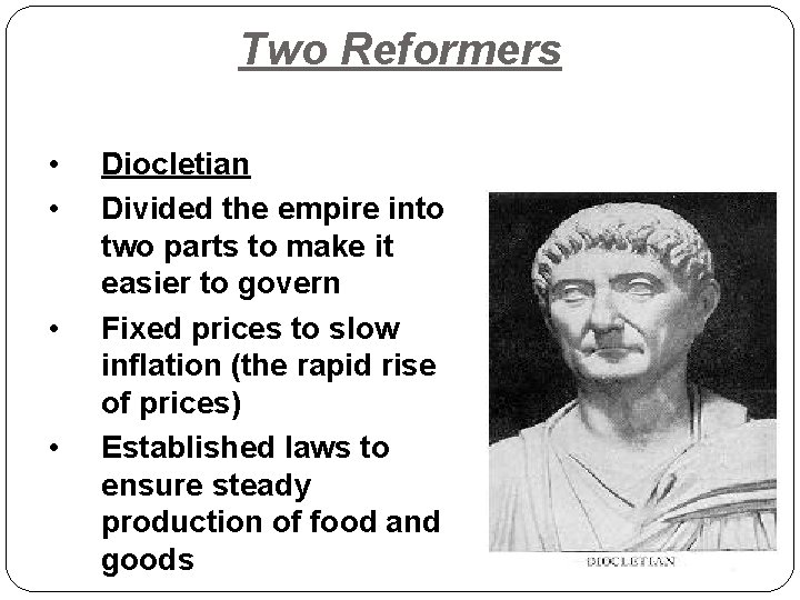 Two Reformers • • Diocletian Divided the empire into two parts to make it