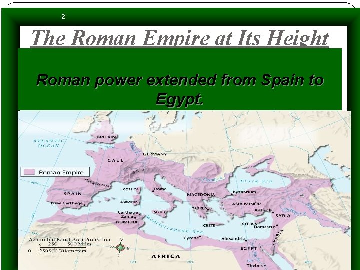 2 The Roman Empire at Its Height Roman power extended from Spain to Egypt.