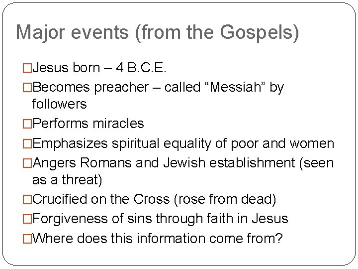Major events (from the Gospels) �Jesus born – 4 B. C. E. �Becomes preacher