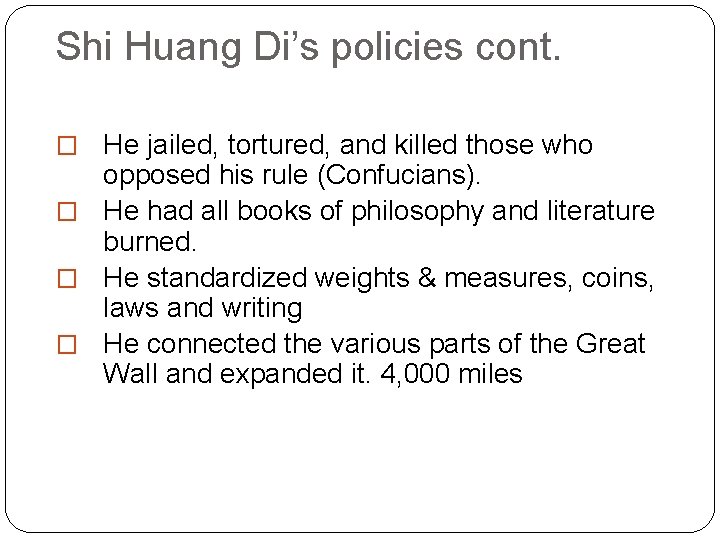 Shi Huang Di’s policies cont. � He jailed, tortured, and killed those who opposed
