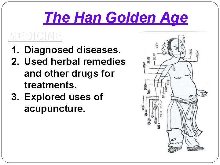 The Han Golden Age MEDICINE 1. Diagnosed diseases. 2. Used herbal remedies and other