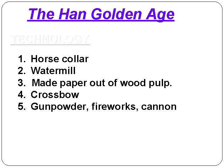 The Han Golden Age TECHNOLOGY 1. 2. 3. 4. 5. Horse collar Watermill Made