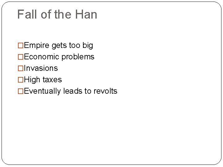 Fall of the Han �Empire gets too big �Economic problems �Invasions �High taxes �Eventually