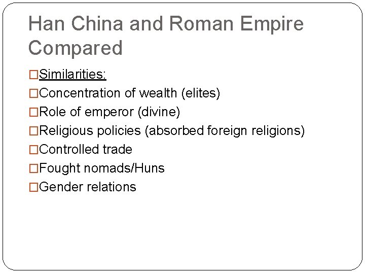 Han China and Roman Empire Compared �Similarities: �Concentration of wealth (elites) �Role of emperor