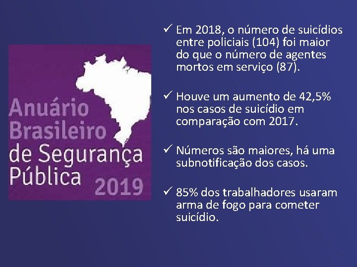 ü Em 2018, o número de suicídios entre policiais (104) foi maior do que