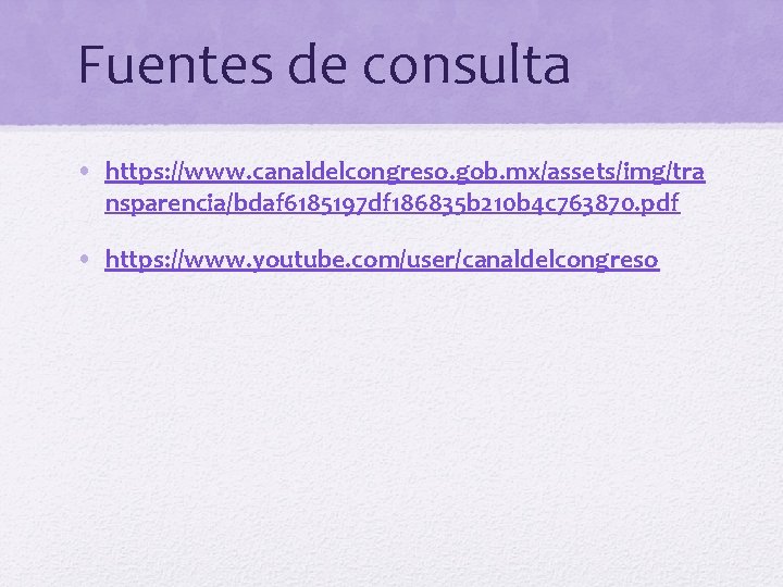 Fuentes de consulta • https: //www. canaldelcongreso. gob. mx/assets/img/tra nsparencia/bdaf 6185197 df 186835 b