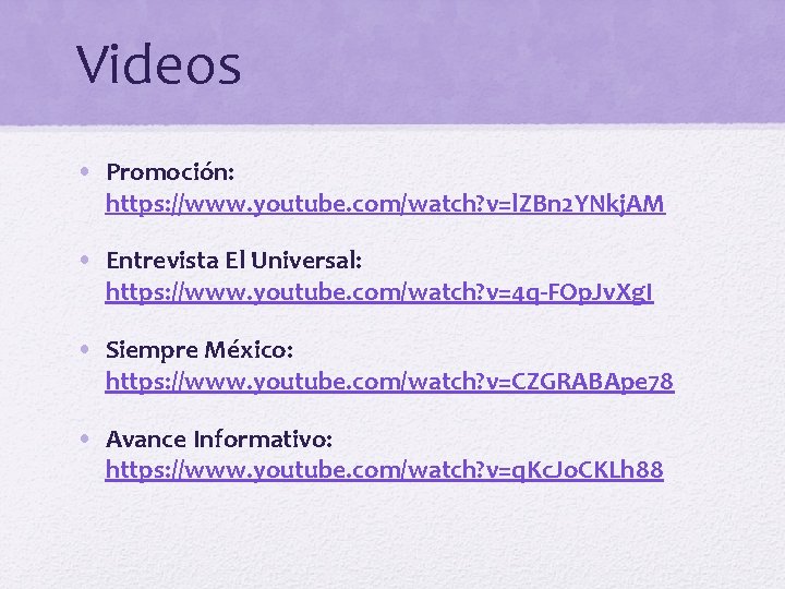 Videos • Promoción: https: //www. youtube. com/watch? v=l. ZBn 2 YNkj. AM • Entrevista