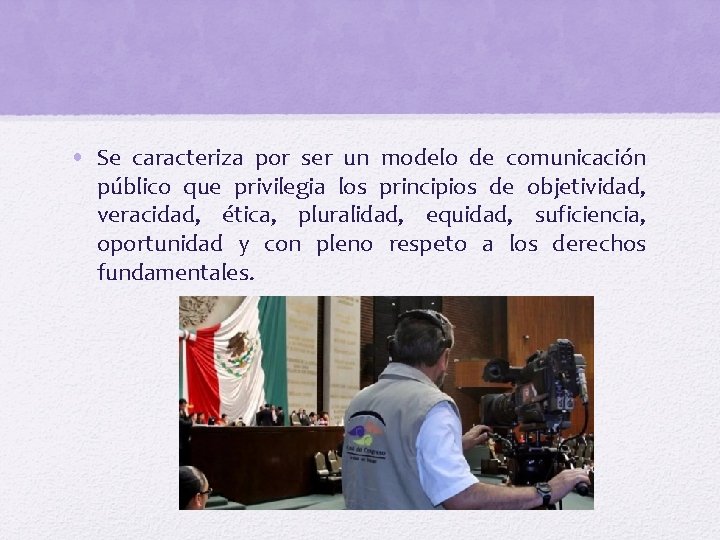  • Se caracteriza por ser un modelo de comunicación público que privilegia los