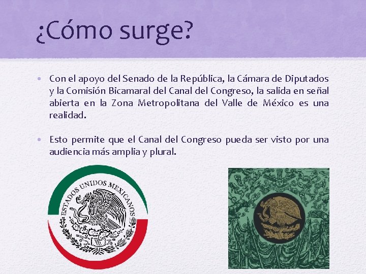 ¿Cómo surge? • Con el apoyo del Senado de la República, la Cámara de