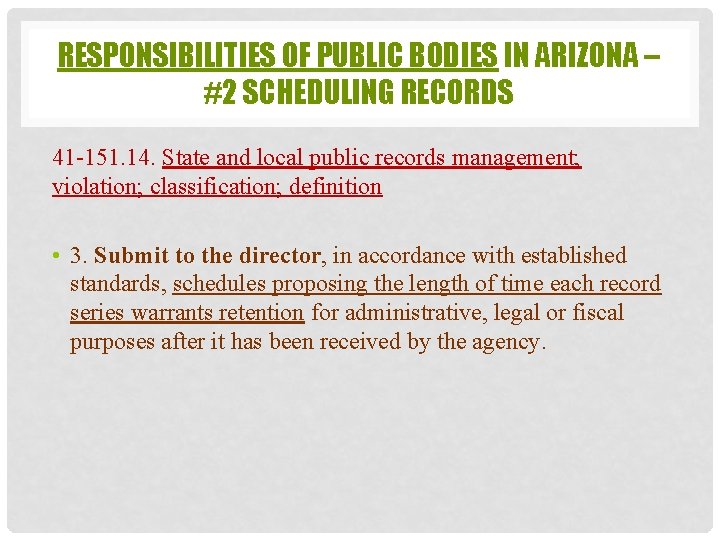 RESPONSIBILITIES OF PUBLIC BODIES IN ARIZONA – #2 SCHEDULING RECORDS 41 -151. 14. State