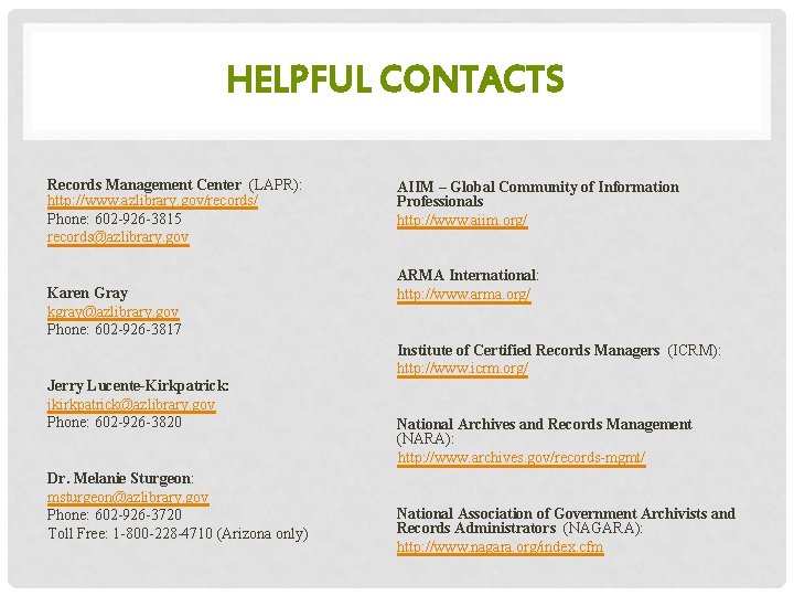 HELPFUL CONTACTS Records Management Center (LAPR): http: //www. azlibrary. gov/records/ Phone: 602 -926 -3815