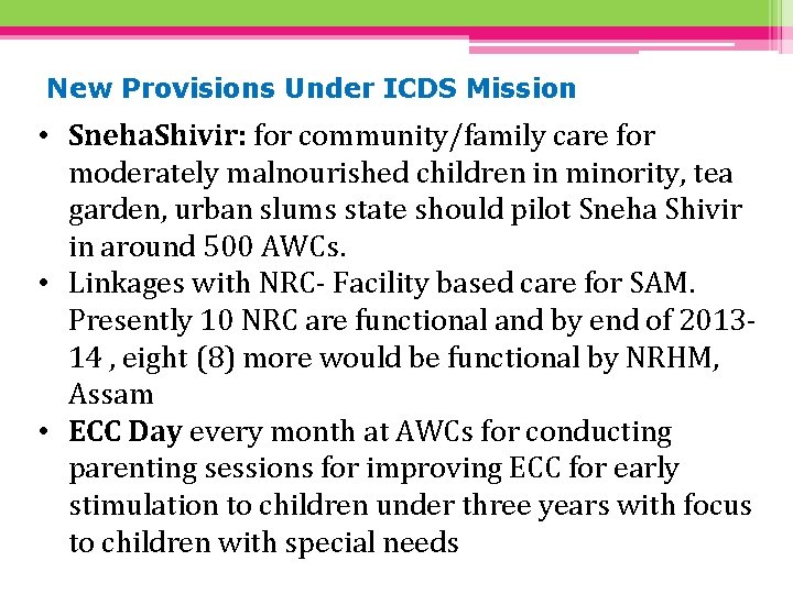 New Provisions Under ICDS Mission • Sneha. Shivir: for community/family care for moderately malnourished
