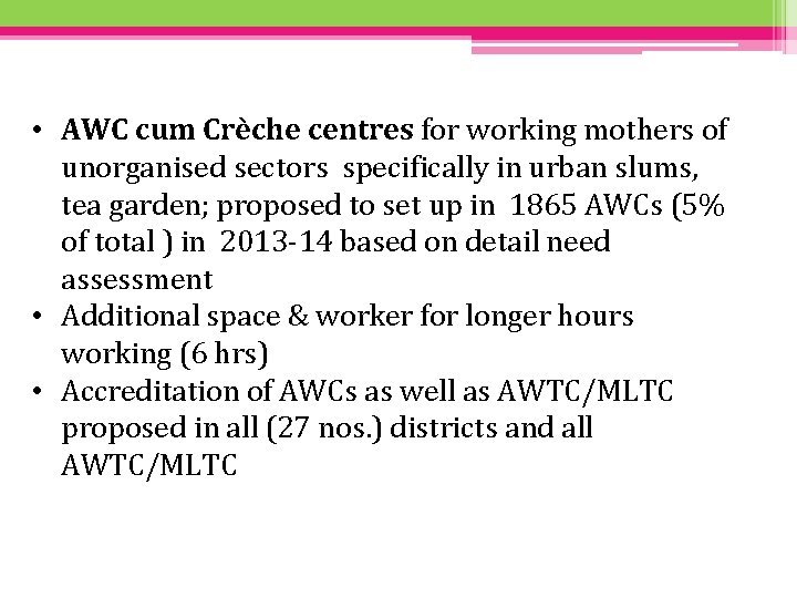  • AWC cum Crèche centres for working mothers of unorganised sectors specifically in