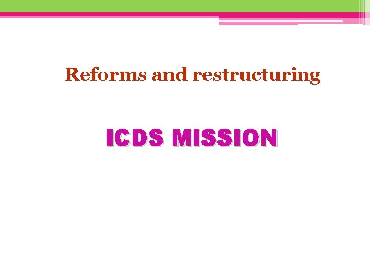 Reforms and restructuring ICDS MISSION 