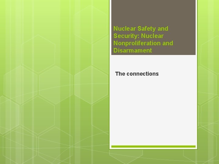 Nuclear Safety and Security: Nuclear Nonproliferation and Disarmament The connections 