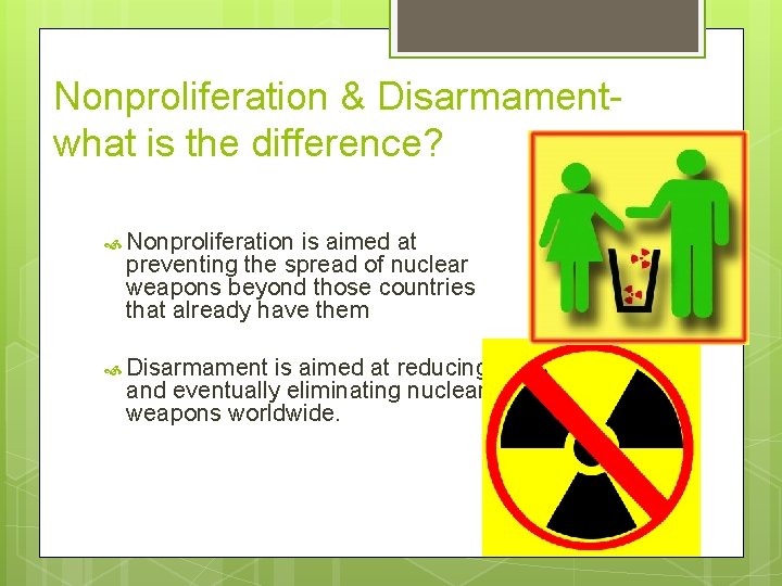 Nonproliferation & Disarmamentwhat is the difference? Nonproliferation is aimed at preventing the spread of