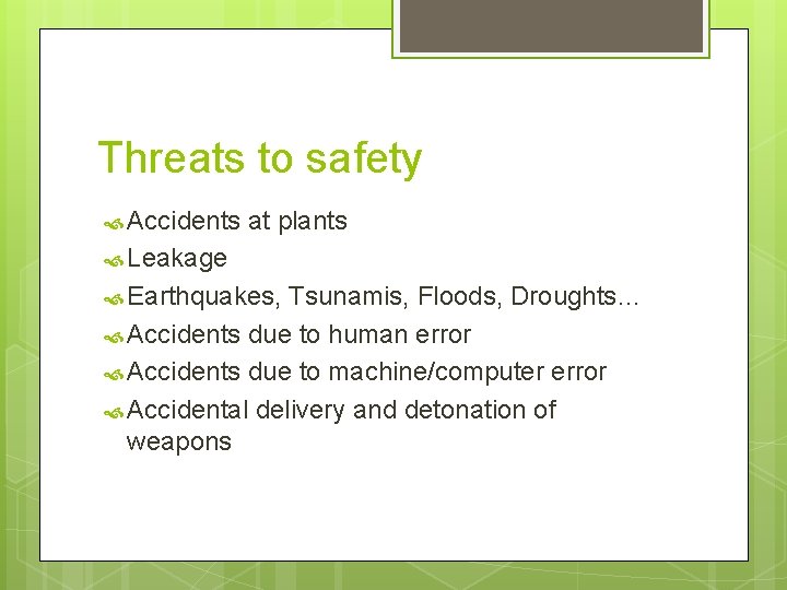 Threats to safety Accidents at plants Leakage Earthquakes, Tsunamis, Floods, Droughts… Accidents due to