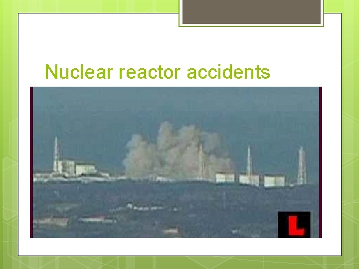 Nuclear reactor accidents 