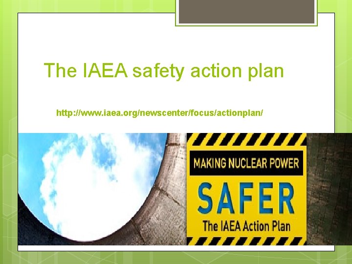 The IAEA safety action plan http: //www. iaea. org/newscenter/focus/actionplan/ 