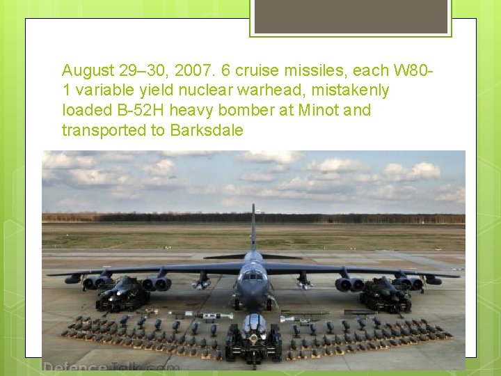 August 29– 30, 2007. 6 cruise missiles, each W 801 variable yield nuclear warhead,