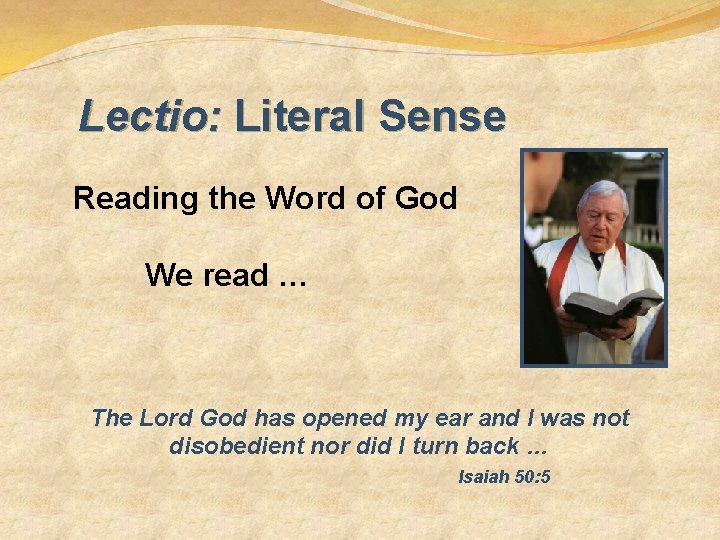 Lectio: Literal Sense Reading the Word of God We read … The Lord God