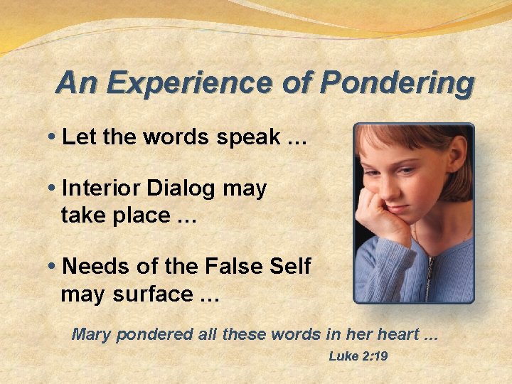 An Experience of Pondering • Let the words speak … • Interior Dialog may