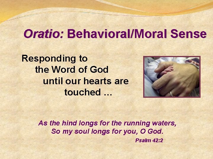 Oratio: Behavioral/Moral Sense Responding to the Word of God until our hearts are touched