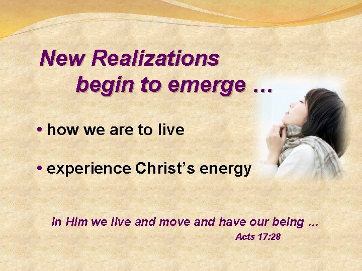 New Realizations begin to emerge … • how we are to live • experience