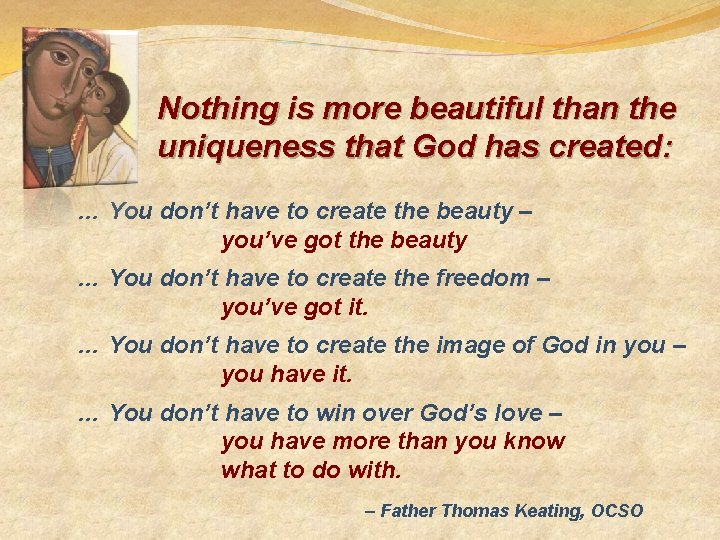 Nothing is more beautiful than the uniqueness that God has created: … You don’t