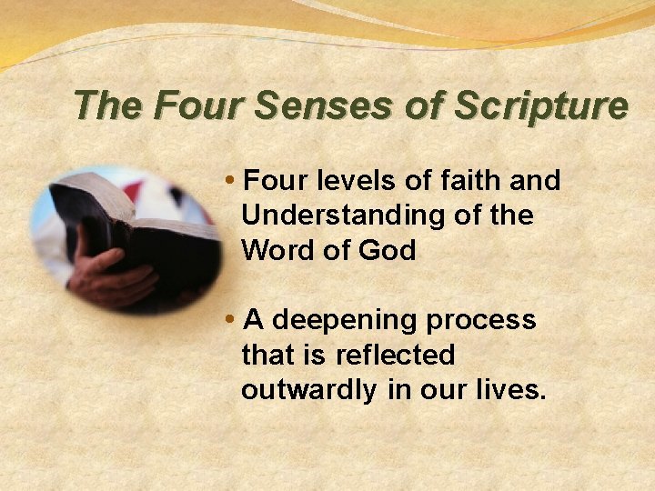 The Four Senses of Scripture • Four levels of faith and Understanding of the