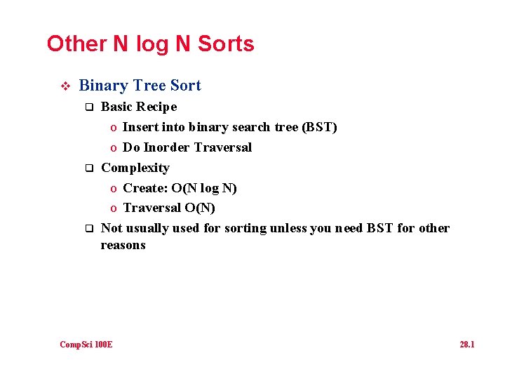 Other N log N Sorts v Binary Tree Sort q q q Basic Recipe
